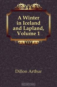 A Winter in Iceland and Lapland, Volume 1