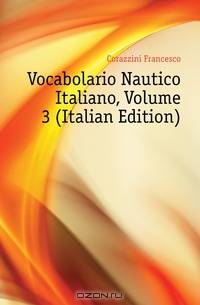 Vocabolario Nautico Italiano, Volume 3 (Italian Edition)