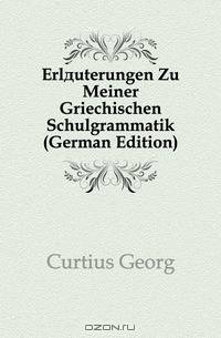 Erlauterungen Zu Meiner Griechischen Schulgrammatik (German Edition)