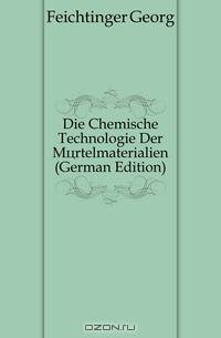Die Chemische Technologie Der Mortelmaterialien