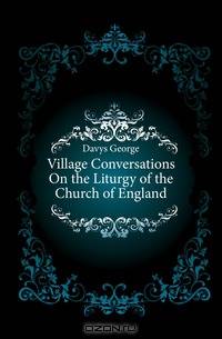Village Conversations On the Liturgy of the Church of England