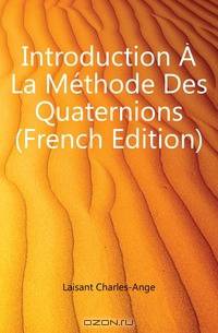 Introduction A La Methode Des Quaternions (French Edition)