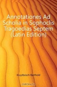 Annotationes Ad Scholia in Sophoclis Tragoedias Septem (Latin Edition)