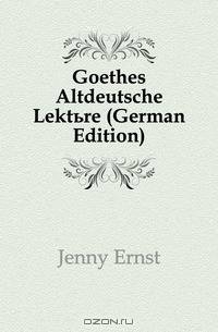Goethes Altdeutsche Lekture (German Edition)