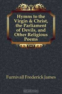 Hymns to the Virgin & Christ, the Parliament of Devils, and Other Religious Poems