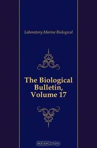 The Biological Bulletin, Volume 17