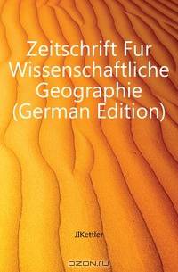 Zeitschrift Fur Wissenschaftliche Geographie (German Edition)