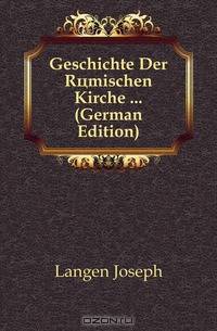 Geschichte Der Romischen Kirche (German Edition)