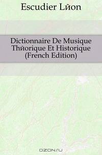 Dictionnaire De Musique Theorique Et Historique (French Edition)