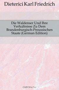 Die Waldenser Und Ihre Verhaltnisse Zu Dem Brandenburgisch-Preussischen Staate (German Edition)