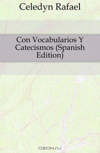 Con Vocabularios Y Catecismos (Spanish Edition)