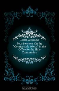 Four Sermons On the Comfortable Words in the Office for the Holy Communion