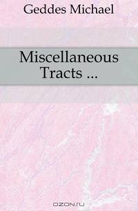 Miscellaneous Tracts ...