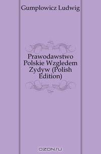 Prawodawstwo Polskie Wzgledem Zydow (Polish Edition)