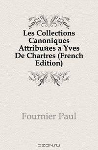 Les Collections Canoniques Attribuees a Yves De Chartres (French Edition)
