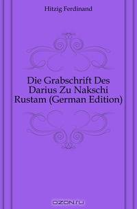 Die Grabschrift Des Darius Zu Nakschi Rustam (German Edition)