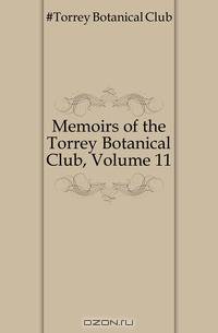 Memoirs of the Torrey Botanical Club, Volume 11