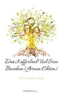 Das Kafferland Und Seine Bewohnen (German Edition)