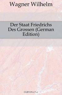 Der Staat Friedrichs Des Grossen (German Edition)
