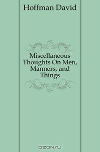 Miscellaneous Thoughts On Men, Manners, and Things