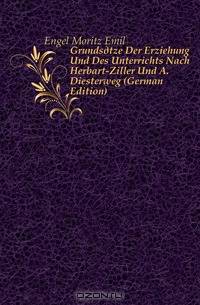 Grundsatze Der Erziehung Und Des Unterrichts Nach Herbart-Ziller Und A. Diesterweg (German Edition)