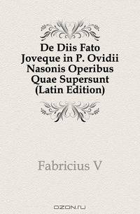 De Diis Fato Joveque in P. Ovidii Nasonis Operibus Quae Supersunt (Latin Edition)