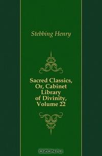 Sacred Classics, Or, Cabinet Library of Divinity, Volume 22