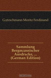 Sammlung Bergmannischer Ausdrucke, ... (German Edition)