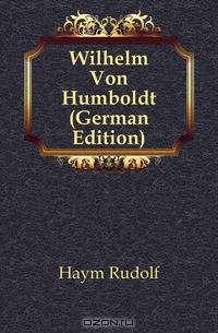 Wilhelm Von Humboldt (German Edition)