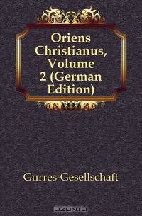 Oriens Christianus, Volume 2 (German Edition)
