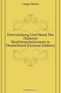 Entwickelung Und Stand Des Hoheren Madchenschulwesens in Deutschland (German Edition)