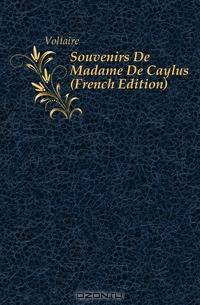 Souvenirs De Madame De Caylus (French Edition)