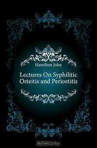 Lectures On Syphilitic Osteitis and Periostitis