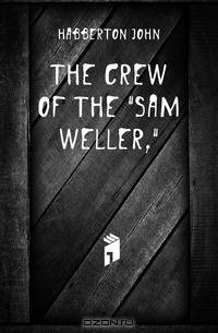 The Crew of the "Sam Weller,"