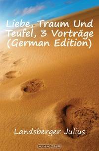 Liebe, Traum Und Teufel, 3 Vortrage (German Edition)
