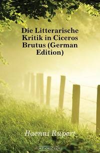 Die Litterarische Kritik in Ciceros Brutus (German Edition)