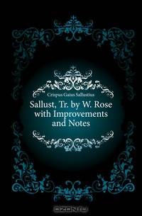 Sallust, Tr. by W. Rose with Improvements and Notes