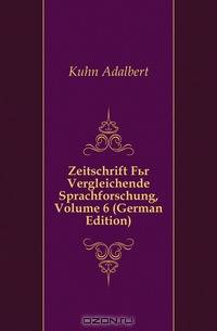 Zeitschrift Fur Vergleichende Sprachforschung, Volume 6 (German Edition)