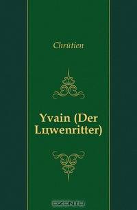 Yvain (Der Lowenritter).