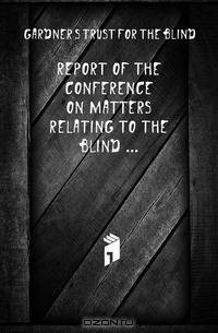Report of the Conference On Matters Relating to the Blind