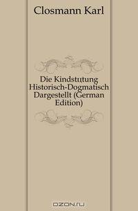 Die Kindstotung Historisch-Dogmatisch Dargestellt (German Edition)