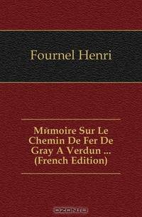 Memoire Sur Le Chemin De Fer De Gray A Verdun ... (French Edition)