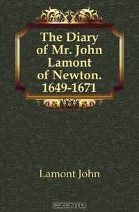 The Diary of Mr. John Lamont of Newton. 1649-1671