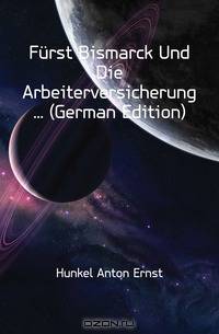 Furst Bismarck Und Die Arbeiterversicherung (German Edition)