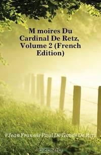 Memoires Du Cardinal De Retz, Volume 2 (French Edition)