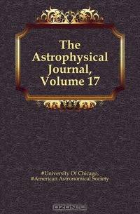 The Astrophysical Journal, Volume 17