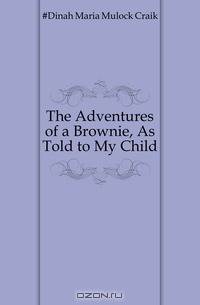 The Adventures of a Brownie, As Told to My Child