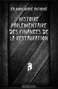 Histoire Parlementaire Des Finances De La Restauration