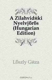 A Zilahvideki Nyelvjaras (Hungarian Edition)