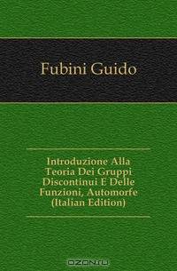 Introduzione Alla Teoria Dei Gruppi Discontinui E Delle Funzioni, Automorfe (Italian Edition)